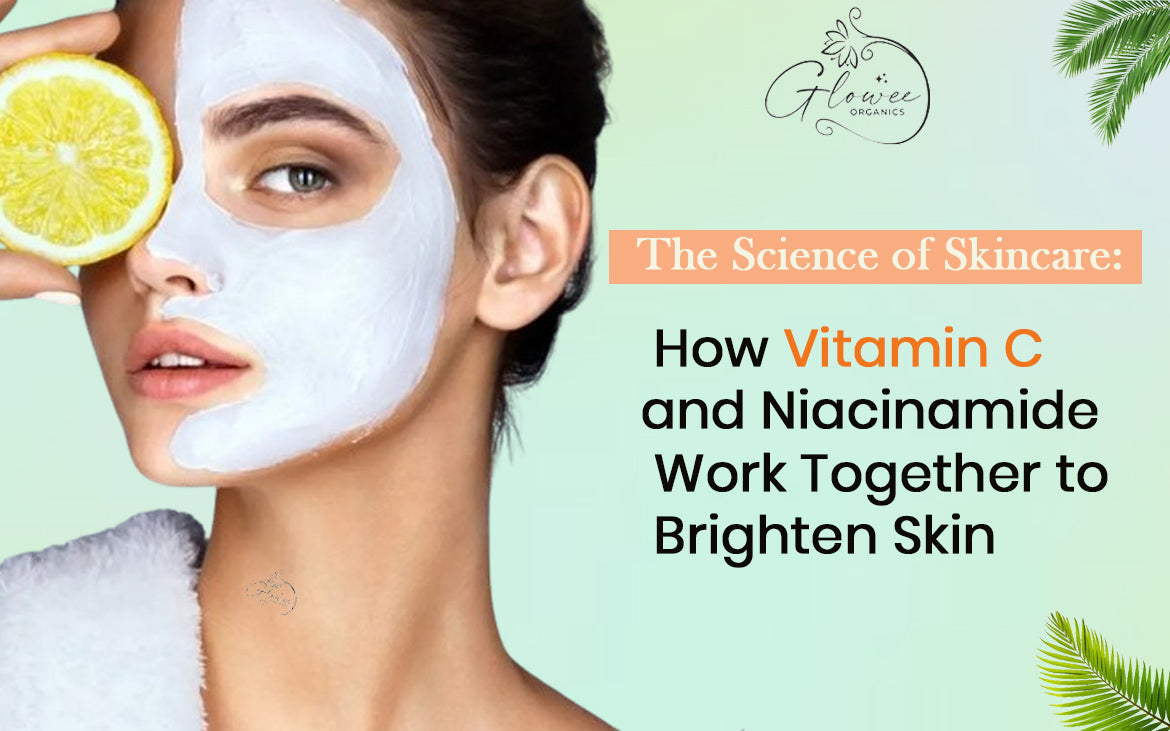 The Science of Skincare: How Vitamin C and Niacinamide Work Together to Brighten Skin